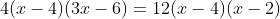 4(x-4)(3x-6)=12(x-4)(x-2)