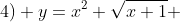 4) y=x^2 \sqrt{x+1} 
