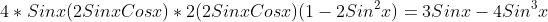 4*Sinx(2SinxCosx)*2(2SinxCosx)(1-2Sin^2x)=3Sinx-4Sin^3x