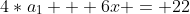 4*a_1 + 6x = 22