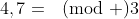 4,7=\!\!\pmod 3