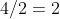 4/2=2