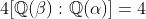4[\mathbb{Q}(\beta):\mathbb{Q}(\alpha)]=4