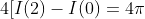 4[I(2)-I(0)=4\pi
