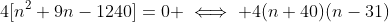 4[n^2+9n-1240]=0 \iff 4(n+40)(n-31)