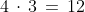 4\,\cdot\,3\,=\,12