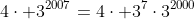 4\cdot 3^{2007}=4\cdot 3^{7}\cdot3^{2000}