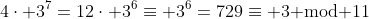 4\cdot 3^7=12\cdot 3^6\equiv 3^6=729\equiv 3\text{ mod }11