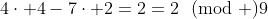 4\cdot 4-7\cdot 2=2=2\!\!\pmod 9