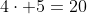 4\cdot 5=20