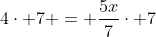 4\cdot 7 = \frac{5x}{7}\cdot 7