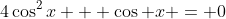 4\cos^2x + \cos x = 0
