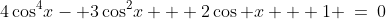 4\cos^4\!x- 3\cos^2\!x + 2\cos x + 1 \:=\:0