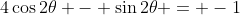 4\cos2\theta - \sin2\theta = -1