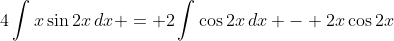 4\int{x\sin{2x}\,dx} = 2\int{\cos{2x}\,dx} - 2x\cos{2x}