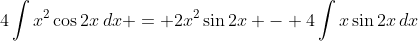 4\int{x^2\cos{2x}\,dx} = 2x^2\sin{2x} - 4\int{x\sin{2x}\,dx}