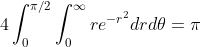 4\int_{0}^{\pi/2}\int_{0}^{\infty}re^{-r^2}drd\theta=\pi