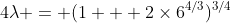 4\lambda = (1 + 2\times6^{4/3})^{3/4}