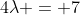 4\lambda = 7