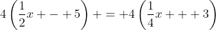 4\left(\dfrac{1}{2}x - 5\right) = 4\left(\dfrac{1}{4}x + 3\right)