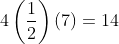 4\left(\frac{1}{2}\right)(7)=14