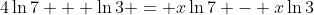4\ln{7} + \ln{3} = x\ln{7} - x\ln{3}