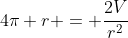 4\pi r = \frac{2V}{r^2}