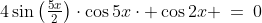 4\sin\left(\tfrac{5x}{2}\right)\cdot\cos5x\cdot \cos2x \:=\:0