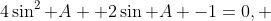 4\sin^{2} A +2\sin A -1=0, 