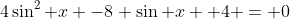 4\sin^2 x -8 \sin x +4 = 0