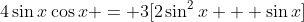 4\sin{x}\cos{x} = 3[2\sin^2{x} + \sin{x}]