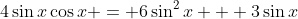 4\sin{x}\cos{x} = 6\sin^2{x} + 3\sin{x}