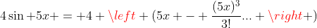 4\sin 5x = 4 \left (5x - \frac{(5x)^3}{3!}... \right )