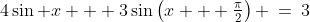 4\sin x + 3\sin\left(x + \tfrac{\pi}{2}\right) \:=\:3