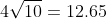 4\sqrt{10}=12.65