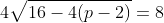 4\sqrt{16-4(p-2)}=8