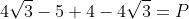 4\sqrt{3}-5+4-4\sqrt{3}=P