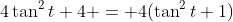 4\tan^2{t}+4 = 4(\tan^2{t}+1)