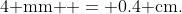 4\text{ mm } = 0.4\text{ cm}.