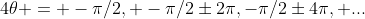 4\theta = -\pi/2, -\pi/2\pm2\pi,-\pi/2\pm4\pi, ...