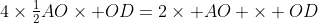 4\times\tfrac12AO\times OD=2\times AO \times OD