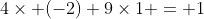 4\times (-2)+9\times1 = 1