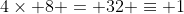 4\times 8 = 32 \equiv 1~mod~31