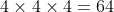4\times4\times4=64