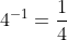 4^{-1}=\dfrac{1}{4}