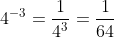 4^{-3}=\dfrac{1}{4^3}=\dfrac{1}{64}