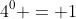 4^{0} = 1