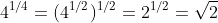 4^{1/4}=(4^{1/2})^{1/2}=2^{1/2}=\sqrt{2}