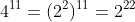 4^{11}=(2^2)^{11}=2^{22}