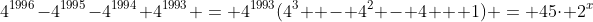 4^{1996}-4^{1995}-4^{1994}+4^{1993} = 4^{1993}(4^3  - 4^2 - 4 + 1) = 45\cdot 2^x